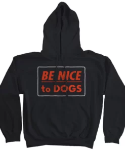 Wicked Clothes Hoodies Be Nice To Dogs Hoodie