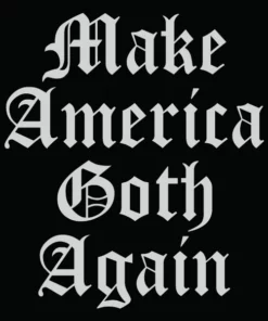 Wicked Clothes New 'Make America Goth Again' Shirt